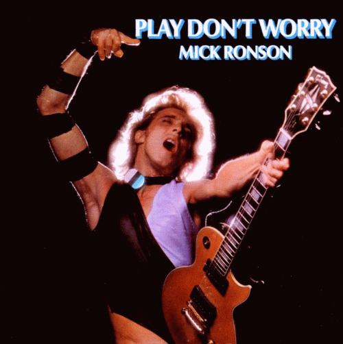 Mick Ronson : Play Don't Worry